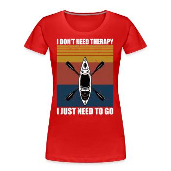 Ich brauche keine Therapie, ich muss nur Kajakliebhaber werden - Frauen Premium Bio T-Shirt - Rot - Vorne - Mia (176cm)