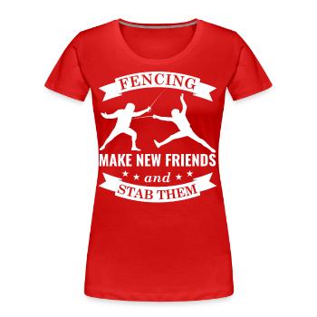 Fechten Make New Friends And Stab Them Fechten - Frauen Premium Bio T-Shirt - Rot - Vorne - Mia (176cm)