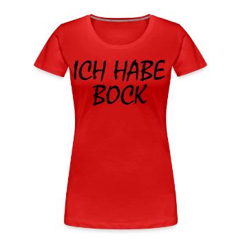 Ich habe bock - Frauen Premium Bio T-Shirt - Rot - Vorne - Mia (176cm)