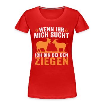 Wenn ihr mich sucht ich bin bei den Ziegen - Frauen Premium Bio T-Shirt - Rot - Vorne - Mia (176cm)