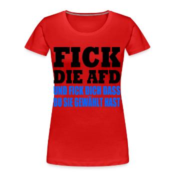 fick die afd und fick dich dass du sie gewählt has - Frauen Premium Bio T-Shirt - Rot - Vorne - Mia (176cm)