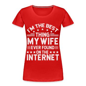 I'm the best thing my wife ever found on the inter - Frauen Premium Bio T-Shirt - Rot - Vorne - Mia (176cm)