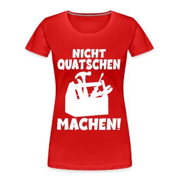 Nicht quatschen Machen Handwerker - Frauen Premium Bio T-Shirt - Rot - Vorne - Mia (176cm)