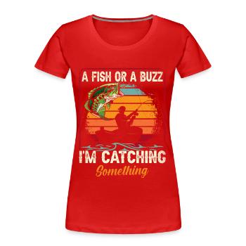 Un poisson ou un buzz J’attrape quelque chose - T-shirt bio Premium Femme - rouge - Devant - Mia (176cm)
