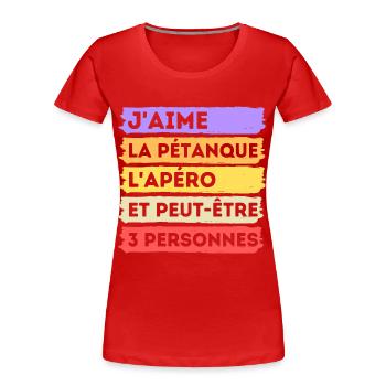 Pétanque et apéro humour phrase drôle cadeau - T-shirt bio Premium Femme - rouge - Devant - Mia (176cm)