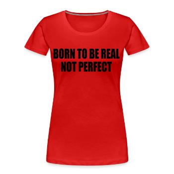 born to be real not perfect - Women's Premium Organic T-Shirt - red - Front - Mia (176cm)