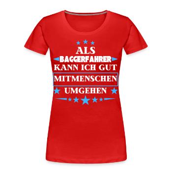 Als Baggerfahrer Mitmenschen Umgehen. - Frauen Premium Bio T-Shirt - Rot - Vorne - Mia (176cm)