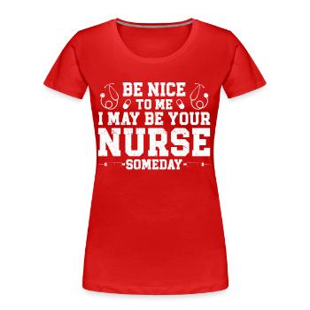 Be Nice To Me I May Be Your Nurse Someday Nurse - Women's Premium Organic T-Shirt - red - Front - Mia (176cm)