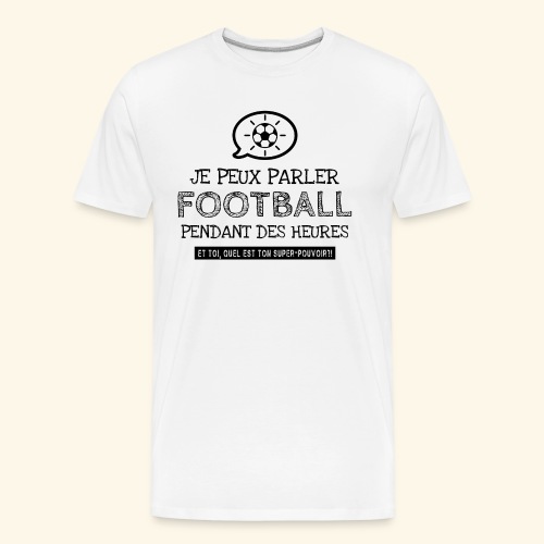 Je peux parler football pendant des heures. Humour - T-shirt bio Premium Homme