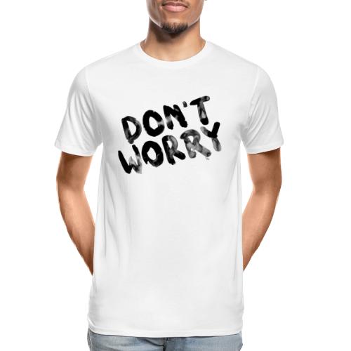 don´t worry - Männer Premium Bio T-Shirt