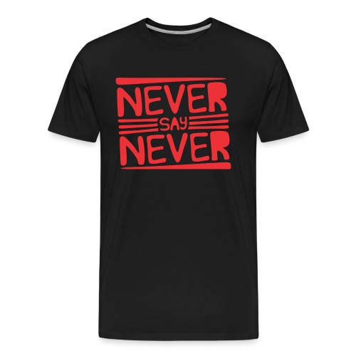 Never Say Never - Camiseta orgánica premium hombre