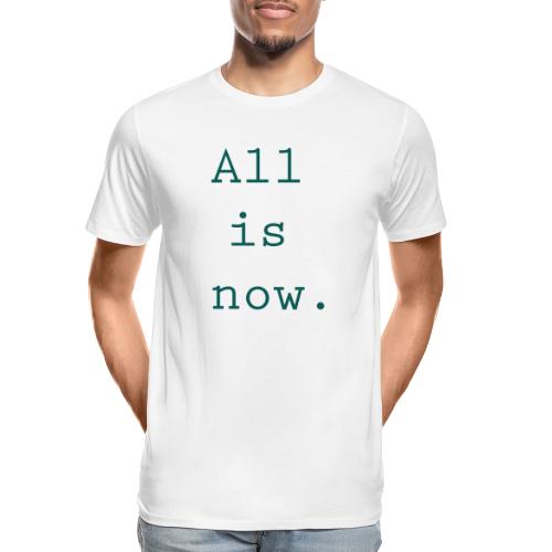 all is now - Organic T-shirt Ekologisk premium-T-shirt herr
