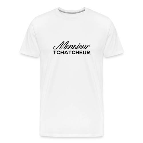monsieur tchatcheur - T-shirt bio Premium Homme