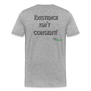 Existence Isn’t Consent - GoVegan - Männer Premium Bio T-Shirt - Grau meliert - Hinten - Damien (186cm)