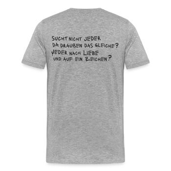 SUCHT NICHT JEDER DAS GLEICHE? JEDER NACH LIEBE ? - Männer Premium Bio T-Shirt - Grau meliert - Hinten - Damien (186cm)