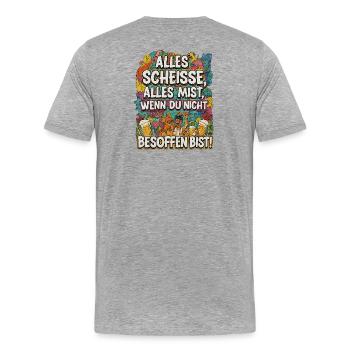 Alles Scheisse alles Mist, wenn du nicht besoffen - Männer Premium Bio T-Shirt - Grau meliert - Hinten - Damien (186cm)