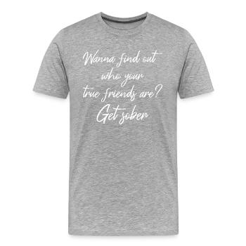 Willst du deine wahren Freunde herausfinden? Holen Sie sich Sober II - Männer Premium Bio T-Shirt - Grau meliert - Vorne - Damien (186cm)