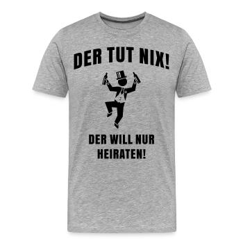 Der Tut Nix! Der Will Nur Heiraten! JGA Bräutigam - Männer Premium Bio T-Shirt - Grau meliert - Vorne - Damien (186cm)