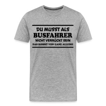 Busfahrer Spruch Beruf Lustiges Busfahrer Geschenk - Männer Premium Bio T-Shirt - Grau meliert - Vorne - Damien (186cm)