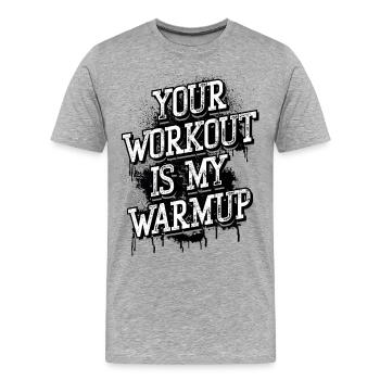 Your Workout my Warmup - Strength Training - Fitness - Men's Premium Organic T-Shirt - heather grey - Front - Damien (186cm)