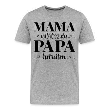 Heiratsantrag Antrag Mama willst du Papa heiraten - Männer Premium Bio T-Shirt - Grau meliert - Vorne - Damien (186cm)