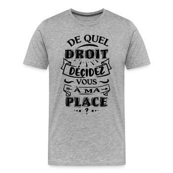 De quel droit décidez vous à ma place - T-shirt bio Premium Homme - gris chiné - Devant - Damien (186cm)
