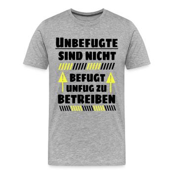 Unbefugte sind nicht befugt Unfug zu Betreiben - Männer Premium Bio T-Shirt - Grau meliert - Vorne - Damien (186cm)