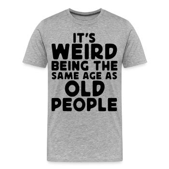 Étrange d’être aussi vieux que les personnes âgées* - T-shirt bio Premium Homme - gris chiné - Devant - Damien (186cm)