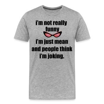 Ich bin nicht lustig, ich bin nur gemein - Männer Premium Bio T-Shirt - Grau meliert - Vorne - Damien (186cm)
