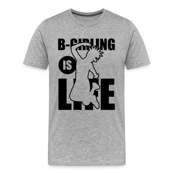 B-Girling is Life - Männer Premium Bio T-Shirt - Grau meliert - Vorne - Damien (186cm)
