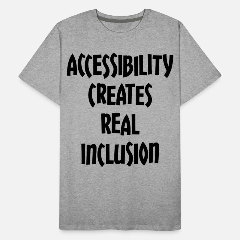 Accessibility creates true inclusion # Men's Premium Organic T-Shirt