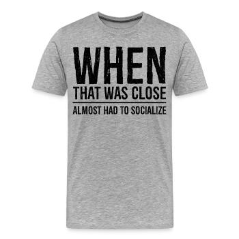when that was close funny shirt - T-shirt bio Premium Homme - gris chiné - Devant - Damien (186cm)