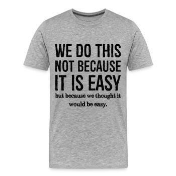 we do this not because it is easy - T-shirt bio Premium Homme - gris chiné - Devant - Damien (186cm)