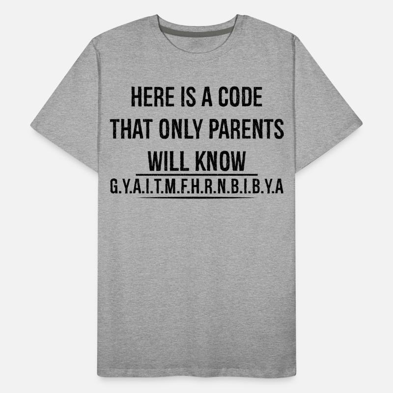 here is a code that only parents will know Men's Premium Organic T-Shirt