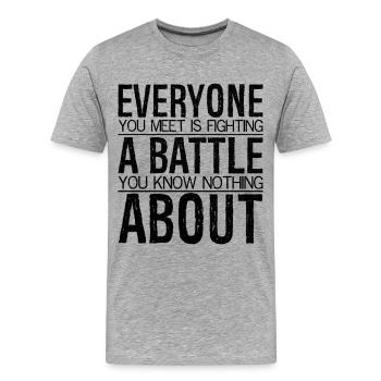 everyone you meet is fighting a battle you know - Männer Premium Bio T-Shirt - Grau meliert - Vorne - Damien (186cm)