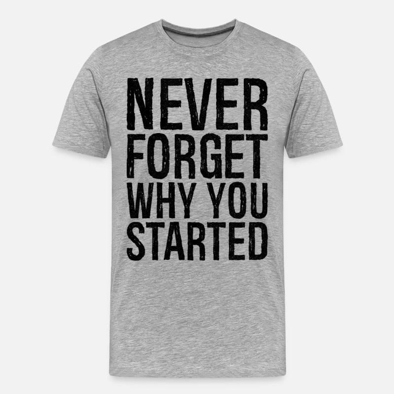 never forget why you started - Männer Premium Bio T-Shirt - Grau meliert
