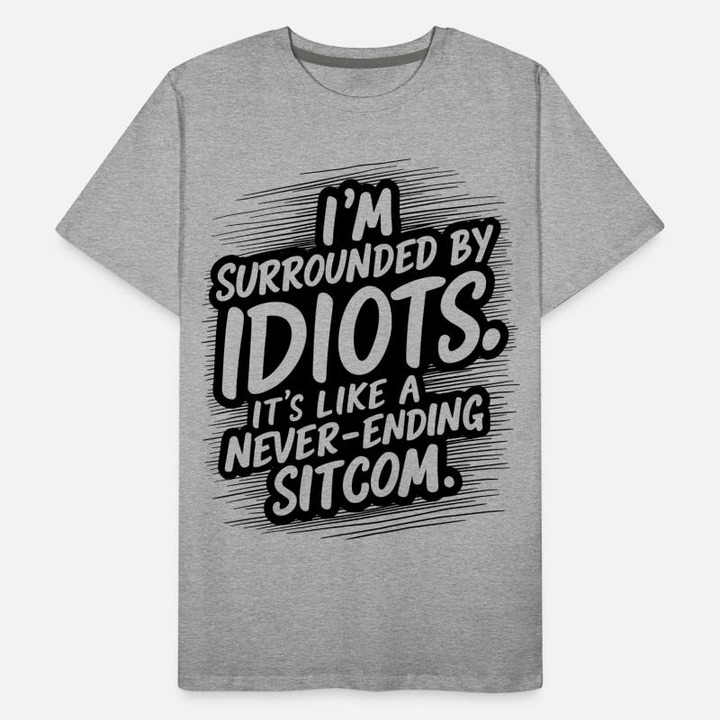 Dealing with Idiots Every Day Men's Premium Organic T-Shirt