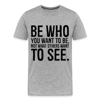 be who you want to be not what others want - Men's Premium Organic T-Shirt - heather grey - Front - Damien (186cm)