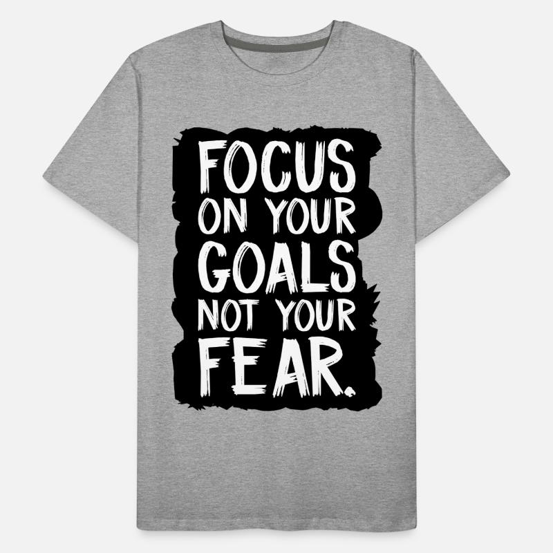 Concentrez-vous sur vos objectifs, pas sur votre peur T-shirt bio Premium Homme
