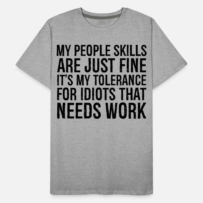Mes compétences relationnelles sont très bien, c’est ma tolérance T-shirt bio Premium Homme