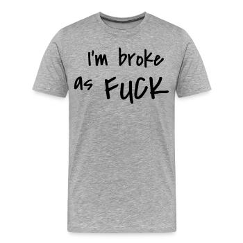 I'm broke as fuck - Männer Premium Bio T-Shirt - Grau meliert - Vorne - Damien (186cm)