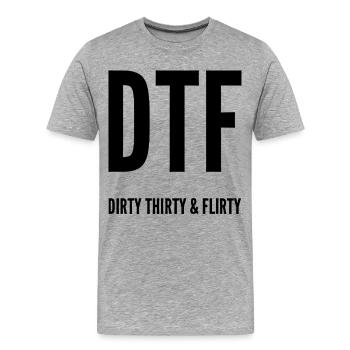 Dirty Thirty Flirty DTF 30. Geburtstag - Männer Premium Bio T-Shirt - Grau meliert - Vorne - Damien (186cm)