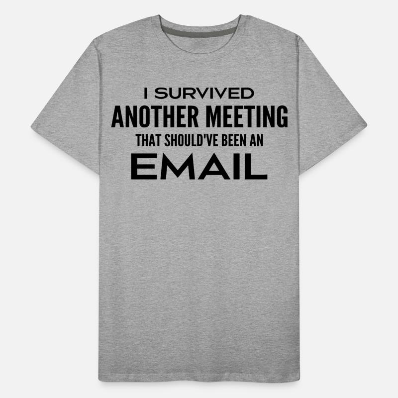 Ich habe ein Treffen überlebt, das eigentlich ein Treffen hätte sein sollen Männer Premium Bio T-Shirt