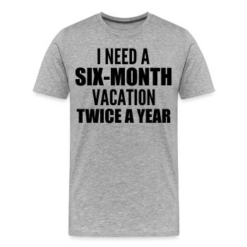 I need a six-month vacation twice a year - T-shirt bio Premium Homme - gris chiné - Devant - Damien (186cm)