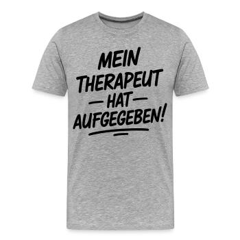 Mein Therapeut hat aufgegeben  - Männer Premium Bio T-Shirt - Grau meliert - Vorne - Damien (186cm)