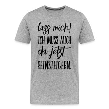 Lass Mich! Ich muss mich da reinsteigern. - Männer Premium Bio T-Shirt - Grau meliert - Vorne - Damien (186cm)