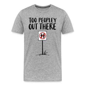TOO PEOPLEEY OUT THERE Introvertiert Statement - Männer Premium Bio T-Shirt - Grau meliert - Vorne - Damien (186cm)