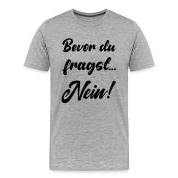 Before you ask no funny saying no saying - Men's Premium Organic T-Shirt - heather grey - Front - Damien (186cm)
