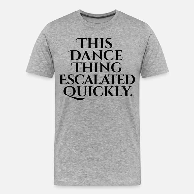 This Dance Thing Escalated Quickly - Männer Premium Bio T-Shirt - Grau meliert