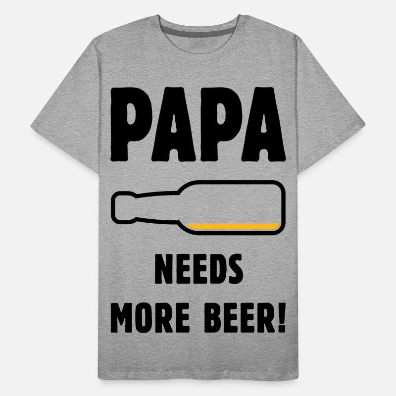 Papa Needs More Beer! (Vater Papi Bier / POS 2C) Männer Premium Bio T-Shirt